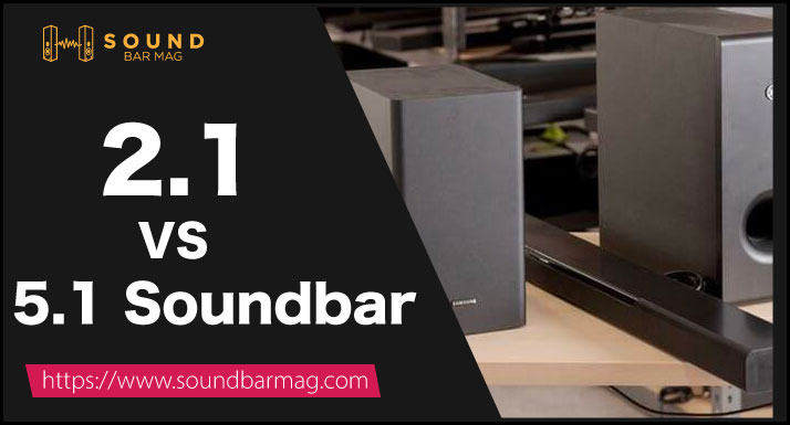 2.1 VS 5.1 Soundbar