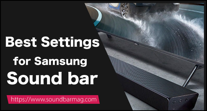 Best Settings for Samsung Sound bar