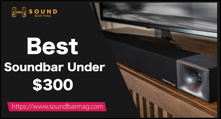 Best Soundbar Under 300 Dollars