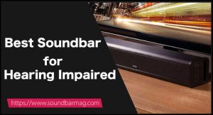 Best Soundbar for Hearing Impaired