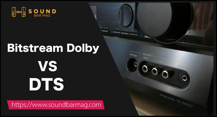 Bitstream Dolby VS DTS