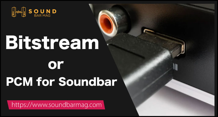 Bitstream or PCM for Soundbar