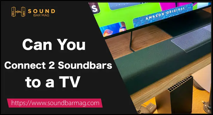 Can You Connect 2 Soundbars to a TV