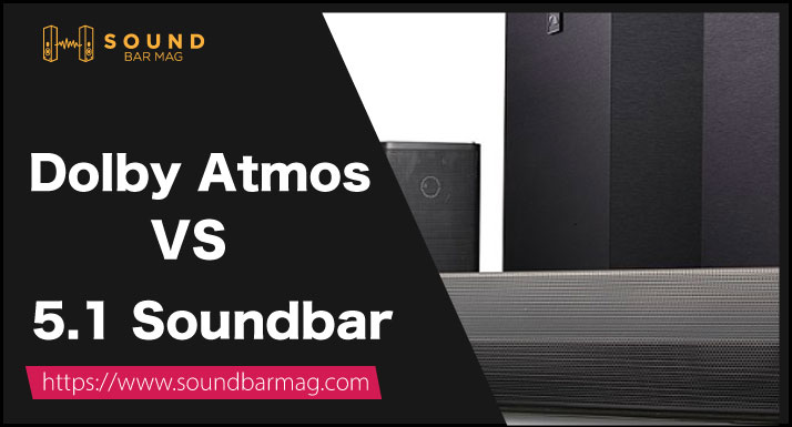 Dolby Atmos VS 5.1 Soundbar