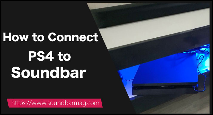 How to Connect PS4 to Soundbar