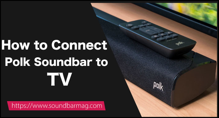 How to Connect Polk Soundbar to TV