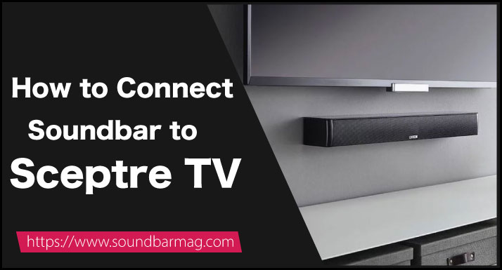 How to Connect Soundbar to Sceptre TV