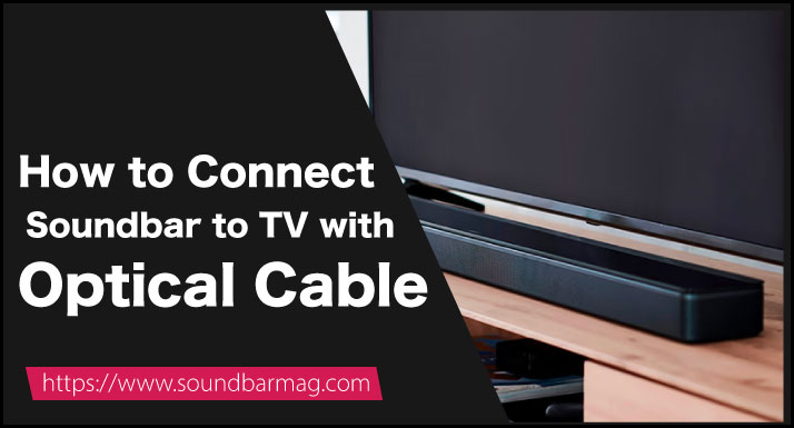 How to Connect Soundbar to TV with Optical Cable