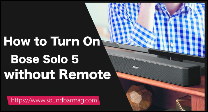 How to Turn On Bose Solo 5 without Remote