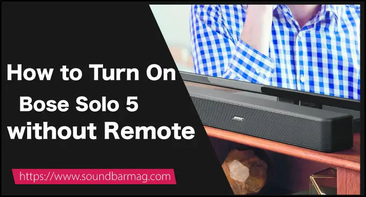 How to Turn On Bose Solo 5 without Remote