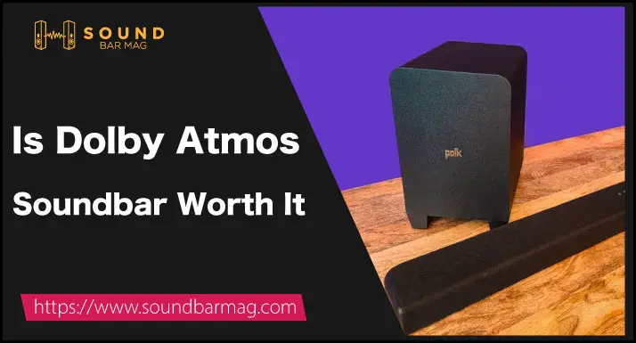 Is Dolby Atmos Soundbar Worth It