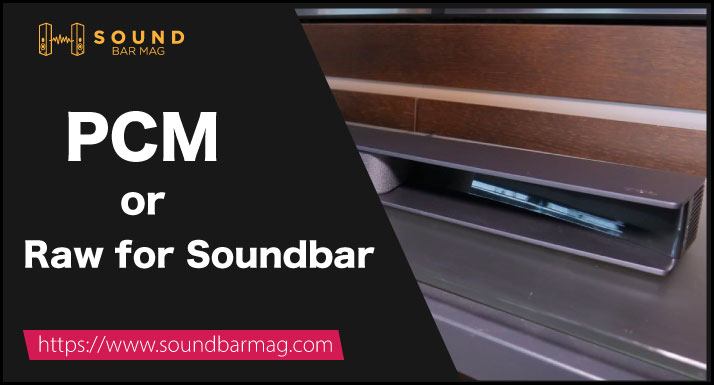 PCM or Raw for Soundbar