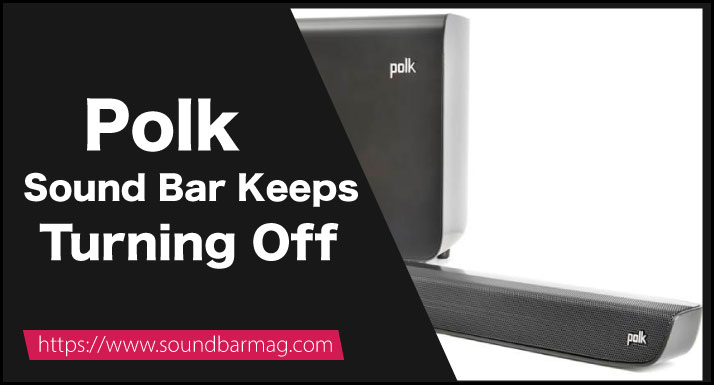 Polk Sound Bar Keeps Turning Off
