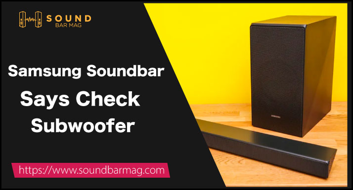 Samsung Soundbar Says Check Subwoofer