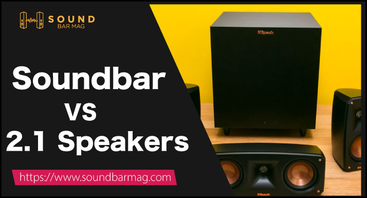 Soundbar VS 2.1 Speakers