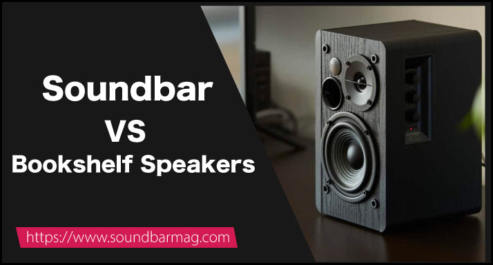 Soundbar Vs Bookshelf Speakers