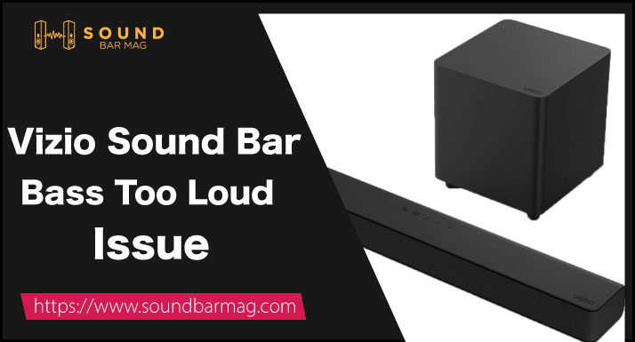 Vizio Sound Bar Bass Too Loud Issue