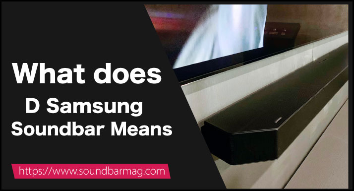What does D in Samsung Soundbar Means