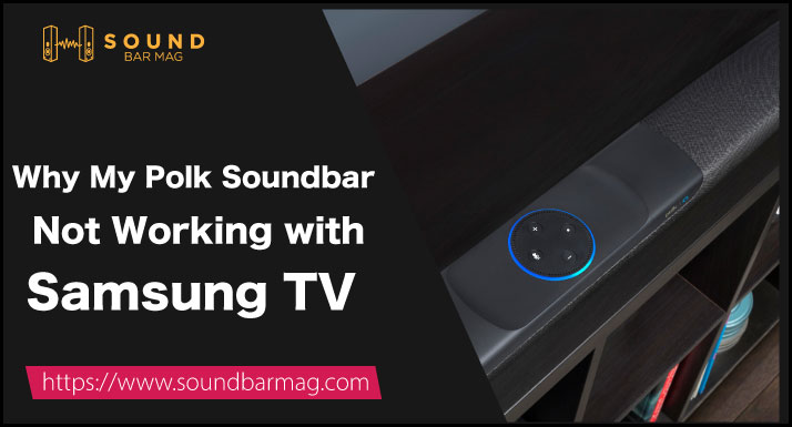 Why My Polk Soundbar Not Working with Samsung TV