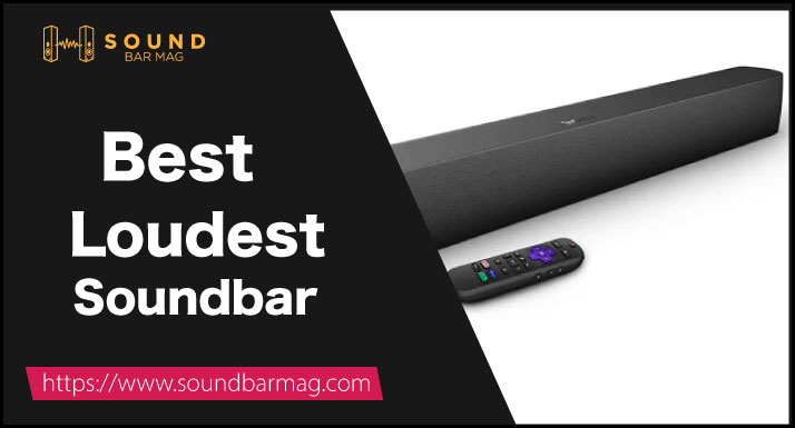 Top 7 Best Loudest Soundbars (Tested by in