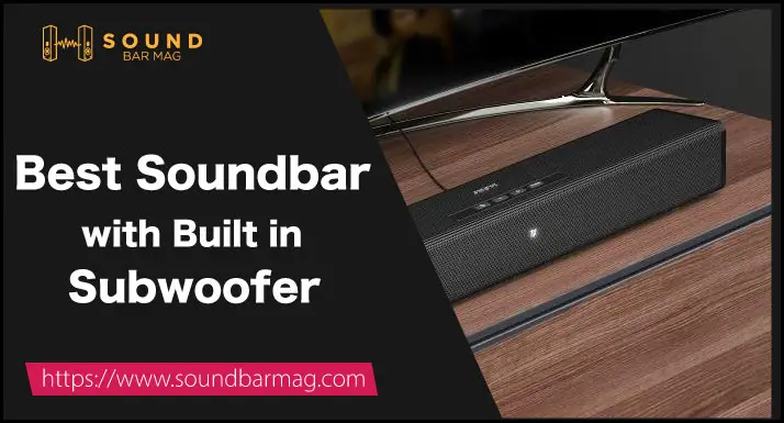 Best Soundbar with Built in Subwoofer
