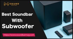 Best Soundbar with Subwoofer