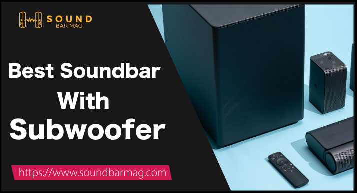 Best Soundbar with Subwoofer