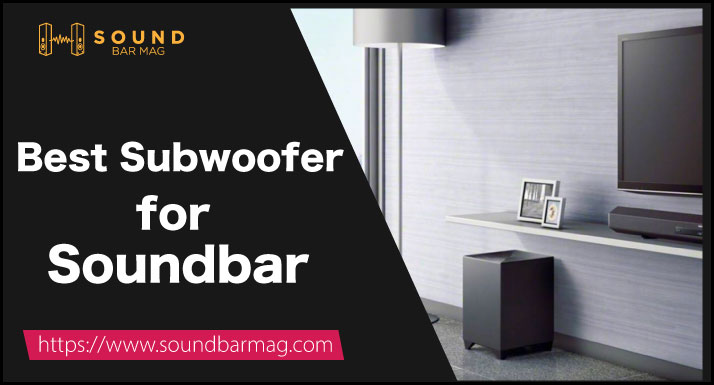 Best Subwoofer for Soundbar