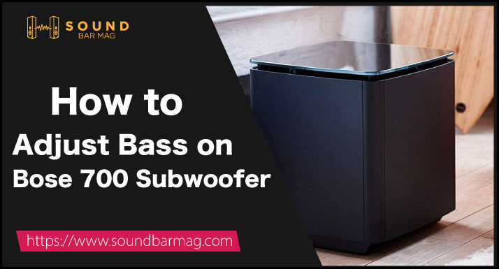 How to Adjust Bass on Bose 700 Subwoofer