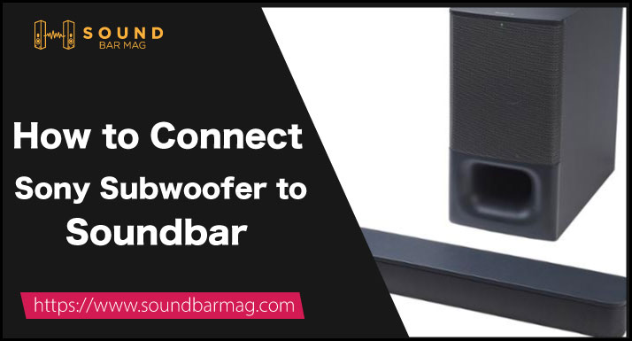 How to Connect Sony Subwoofer to Soundbar