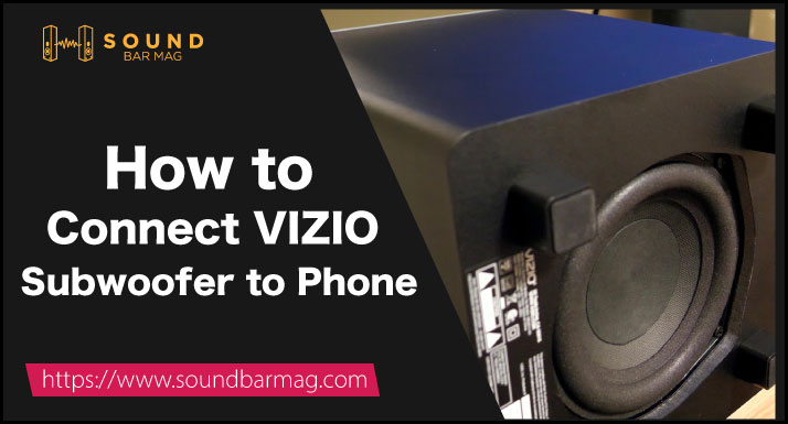 How to Connect VIZIO Subwoofer to Phone