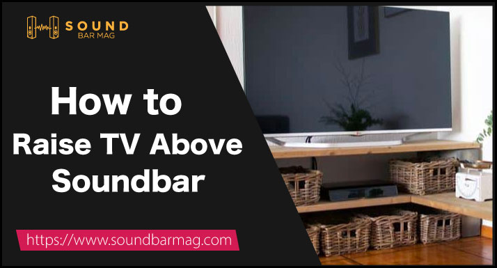 How to Raise TV Above Soundbar