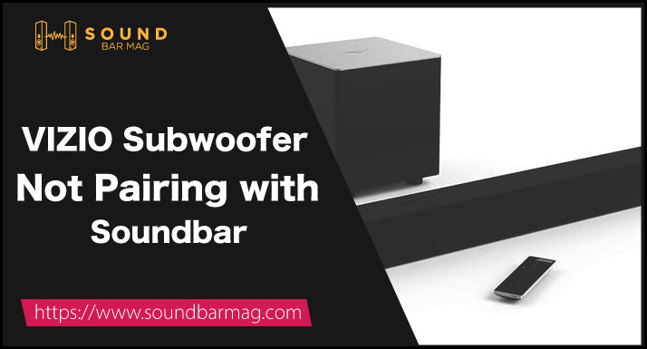 VIZIO Subwoofer Not Pairing with Soundbar