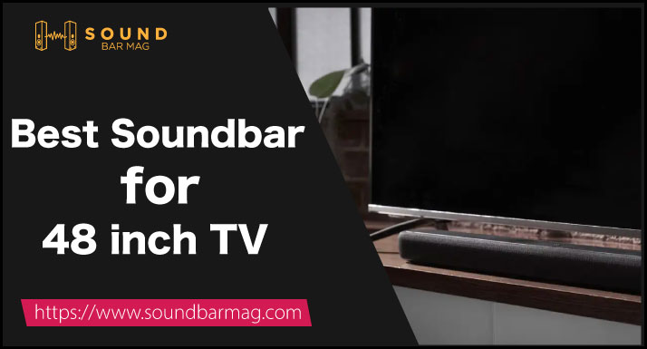 Best Soundbar for 48 Inch TV