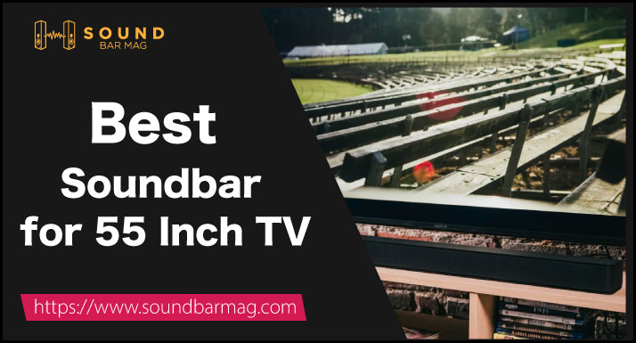 Best Soundbar for 55 Inch TV