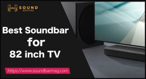 Best Soundbar for 82 inch TV