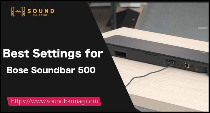 Best Settings for Bose Soundbar 500