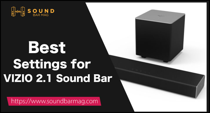 Best Settings for VIZIO 2.1 Sound Bar