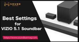 Best Settings for VIZIO 5.1 Soundbar
