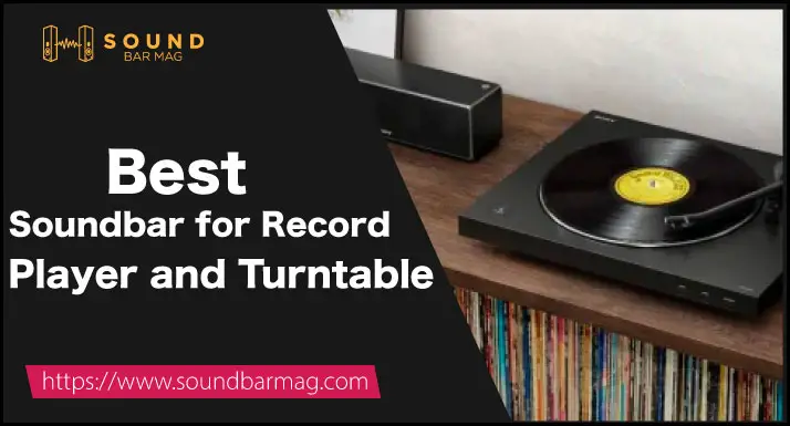 Best Soundbar for Record Player and Turntable