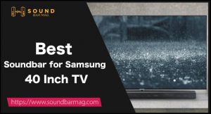 Best Soundbar for Samsung 40 Inch TV