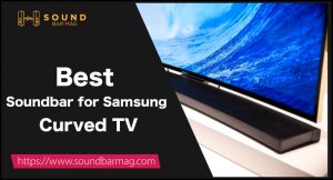 Best Soundbar for Samsung Curved TV