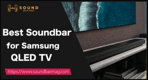 Best Soundbar for Samsung QLED TV