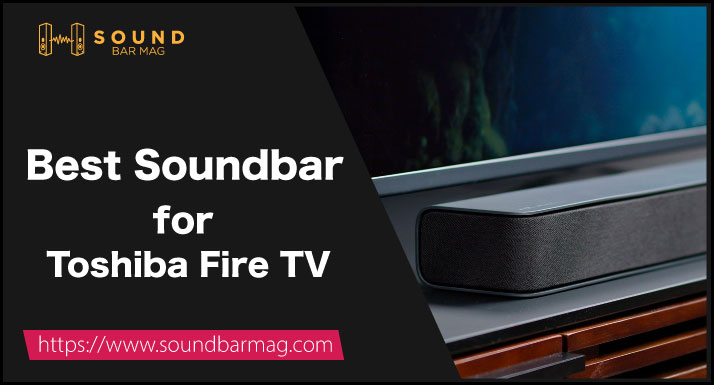 Best Soundbar for Toshiba Fire TV
