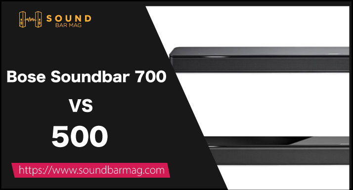 Bose Soundbar 700 VS 500