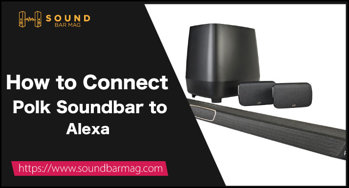 How to Connect Polk Soundbar to Alexa