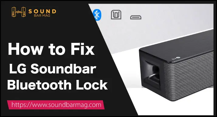 How to Fix LG Soundbar Bluetooth Lock Issue