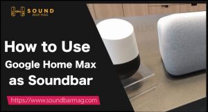 How to Use Google Home Max as Soundbar
