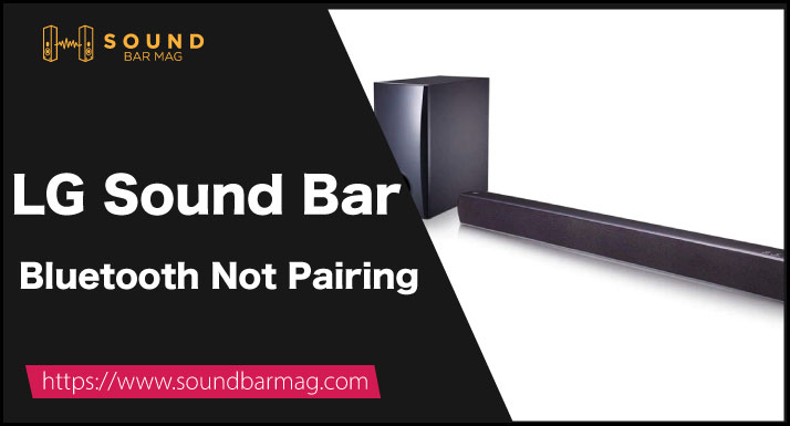 LG Sound Bar Bluetooth Not Pairing