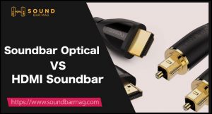 Soundbar Optical VS HDMI Soundbar